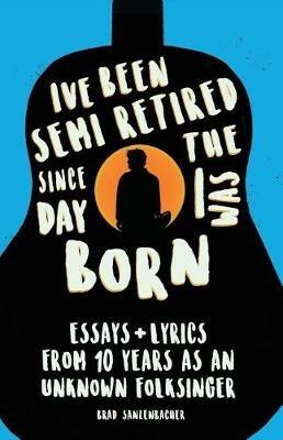 I've Been Semi-Retired Since the Day I Was Born - Brad Sanzenbacher - cover
