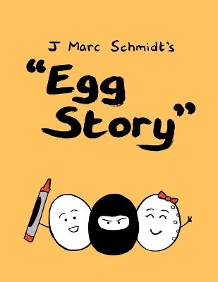 Egg Story - Revisited - J Marc Schmidt - cover