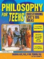 Philosophy for Teens: Questioning Life's Big Ideas (Grades 7-12) - Sharon M. Kaye,Paul Thomson - cover