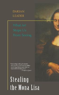 Stealing the Mona Lisa: What Art Stops Us From Seeing - Darian Leader - cover