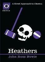 Heathers: A Novel Approach to Cinema - John Ross Bowie,Sean Howe - cover
