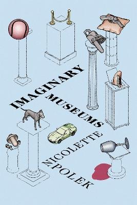 Imaginary Museums: Stories - Nicolette Polek - cover