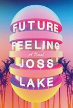 Future Feeling: A Novel