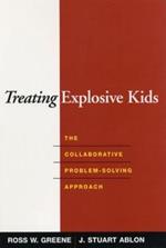 Treating Explosive Kids: The Collaborative Problem-Solving Approach