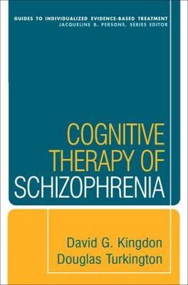 Cognitive Therapy of Schizophrenia - David G. Kingdon,Douglas Turkington - cover