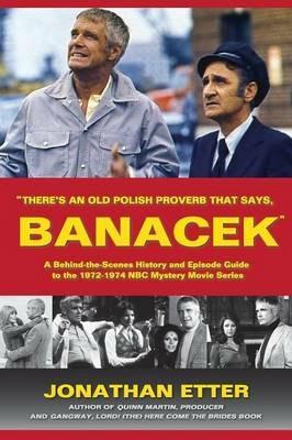 "There's An Old Polish Proverb That Says, 'BANACEK'": A Behind-the-Scenes History and Episode Guide to the 1972-1974 NBC Mystery Movie Series - Jonathan Etter - cover