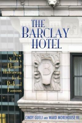 The Barclay Hotel: New York's Elegant Hideaway for the Rich and Famous - Cynthia Gueli - cover