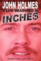 John Holmes, a Life Measured in Inches