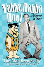 Yabba Dabba Doo! the Alan Reed Story