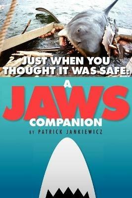 Just When You Thought It Was Safe: A JAWS Companion - Patrick Jankiewicz - cover