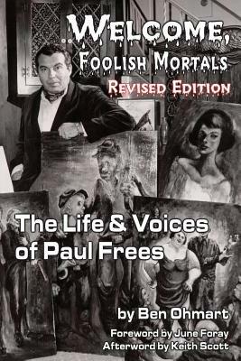 Welcome, Foolish Mortals the Life and Voices of Paul Frees (Revised Edition) - Ben Ohmart - cover