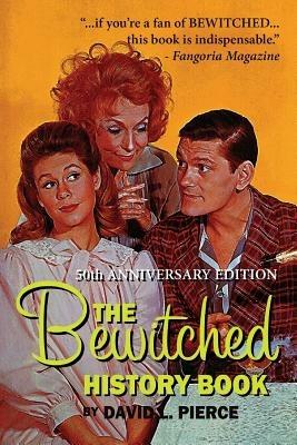 The Bewitched History Book - 50th Anniversary Edition - David L Pierce - cover