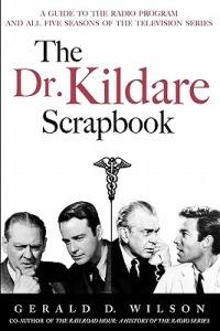 The Dr. Kildare Scrapbook - A Guide to the Radio and Television Series - Gerald D Wilson - cover