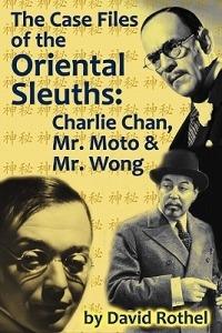 The Case Files of the Oriental Sleuths: Charlie Chan, Mr. Moto, and Mr. Wong - David Rothel - cover