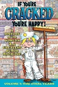 If You're Cracked, You're Happy: The History of Cracked Mazagine, Part Too - Mark Arnold - cover