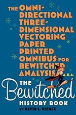 The Omni-Directional Three-Dimensional Vectoring Paper Printed Omnibus for Bewitched Analysis A.K.A. the Bewitched History Book