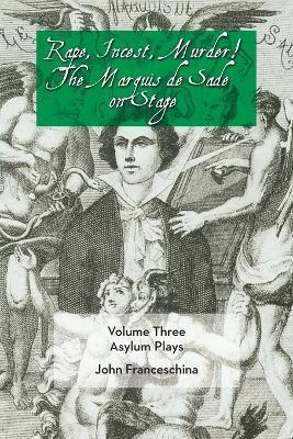 Rape, Incest, Murder! the Marquis de Sade on Stage Volume Three - Asylum Plays - Marquis De Sade - cover