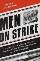 Men on Strike: Why Men Are Boycotting Marriage, Fatherhood, and the American Dream - and Why It Matters - Helen Smith - cover