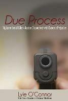 Due Process: Vigilante Serial Killer-Justice Dispatched with Extreme Prejudice - Lyle O'Connor - cover