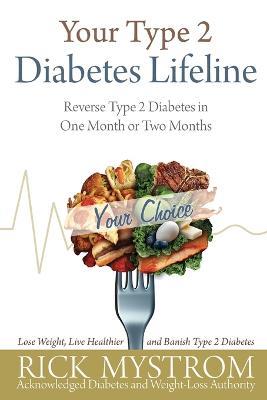 Your Type 2 Diabetes Lifeline: Reverse Type 2 Diabetes in One Month or Two Months - Rick Mystrom - cover