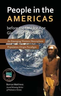 People in the Americas Before the Last Ice Age Glaciation Concluded - Bonnye Matthews - cover