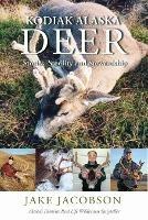 Kodiak Alaska Deer: Stories, Sterility and Stewardship - Jake Jacobson - cover