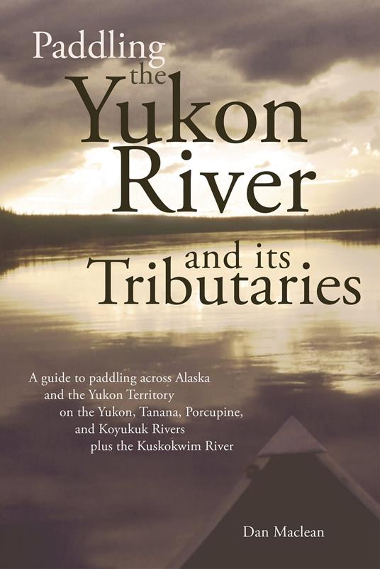 Paddling the Yukon River and its Tributaries