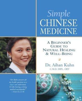 Simple Chinese Medicine: A Beginner's Guide to Natural Healing & Well-Being - Aihan Kuhn - cover