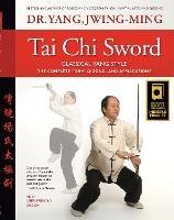 Tai Chi Sword Classical Yang Style: The Complete Form, Qigong, and Applications - Jwing-Ming Yang - cover