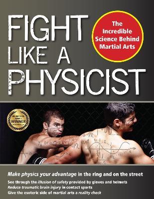 Fight Like a Physicist: The Incredible Science Behind Martial Arts - Jason Thalken - cover