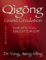 Qigong Grand Circulation For Spiritual Enlightenment - Jwing-Ming Yang - cover