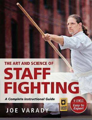 The Art and Science of Staff Fighting: A Complete Instructional Guide - Joe Varady - cover