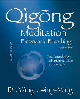 Qigong Meditation Embryonic Breathing: The Foundation of Internal Elixir Cultivation - Jwing-Ming Yang - cover