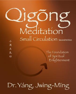 Qigong Meditation Small Circulation: The Foundation of Spiritual Enlightenment - Jwing-Ming Yang - cover