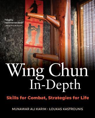 Wing Chun In-Depth: Skills for Combat, Strategies for Life - Munawar Ali Karim,Loukas Kastrounis - cover