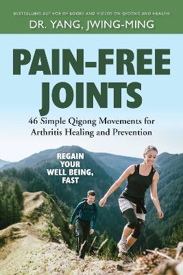 Pain-Free Joints: 46 Simple Qigong Movements for Arthritis Healing and Prevention - Jwing-Ming Yang - cover