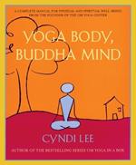 Yoga Body, Buddha Mind: A Complete Manual for Spiritual and Physical Well-Being from the Founder of the Om Yoga Centre