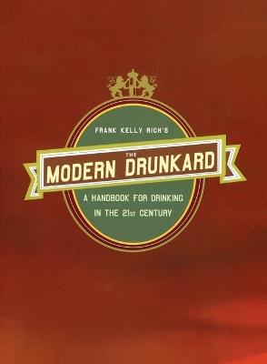 The Modern Drunkard: A Handbook for Drinking in the 21st Century - Frank Kelly Rich - cover