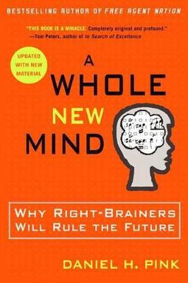 A Whole New Mind: Why Right-Brainers Will Rule the Future - Daniel H. Pink - cover