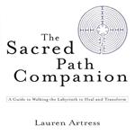 The Sacred Path Companion: A Guide to Walking the Labyrinth to Heal and Transform