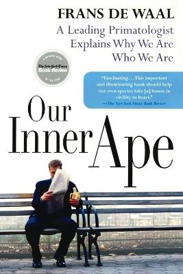 Our Inner Ape: A Leading Primatologist Explains Why We Are Who We Are - Frans de Waal - cover