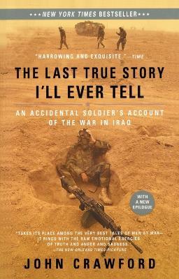 The Last True Story I'll Ever Tell: An Accidental Soldier's Account of the War in Iraq - John Crawford - cover