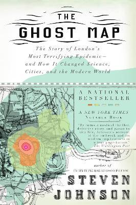 The Ghost Map: The Story of London's Most Terrifying Epidemic--and How It Changed Science, Cities, and the Modern World - Steven Johnson - cover