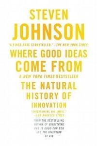 Where Good Ideas Come From: The Natural History of Innovation - Steven Johnson - cover