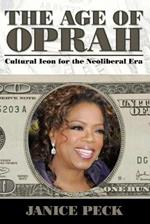 Age of Oprah: Cultural Icon for the Neoliberal Era