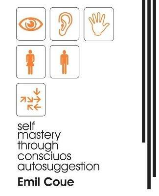 Self Mastery Through Conscious Autosuggestion (1922) - Emile Coue - cover