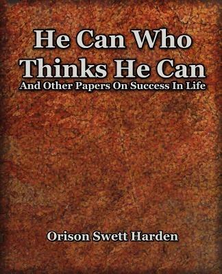 He Can Who Thinks He Can (1908) - Orison Swett Harden - cover