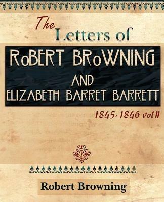 The Letters of Robert Browning and Elizabeth Barret Barrett 1845-1846 Vol II (1899) - Robert Browning,Elizabeth Barrett - cover