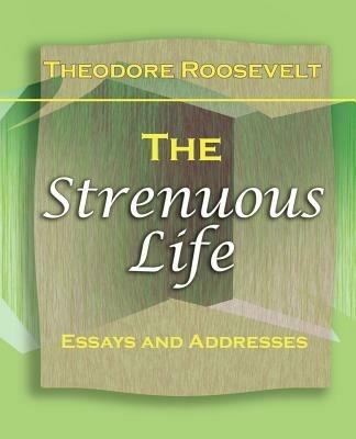 The Strenuous Life (1900) - Theodore Roosevelt - cover