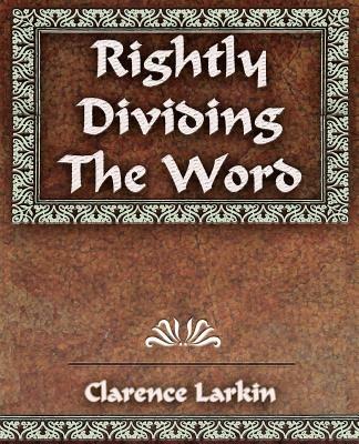 Rightly Dividing The Word - Clarence Larkin - cover